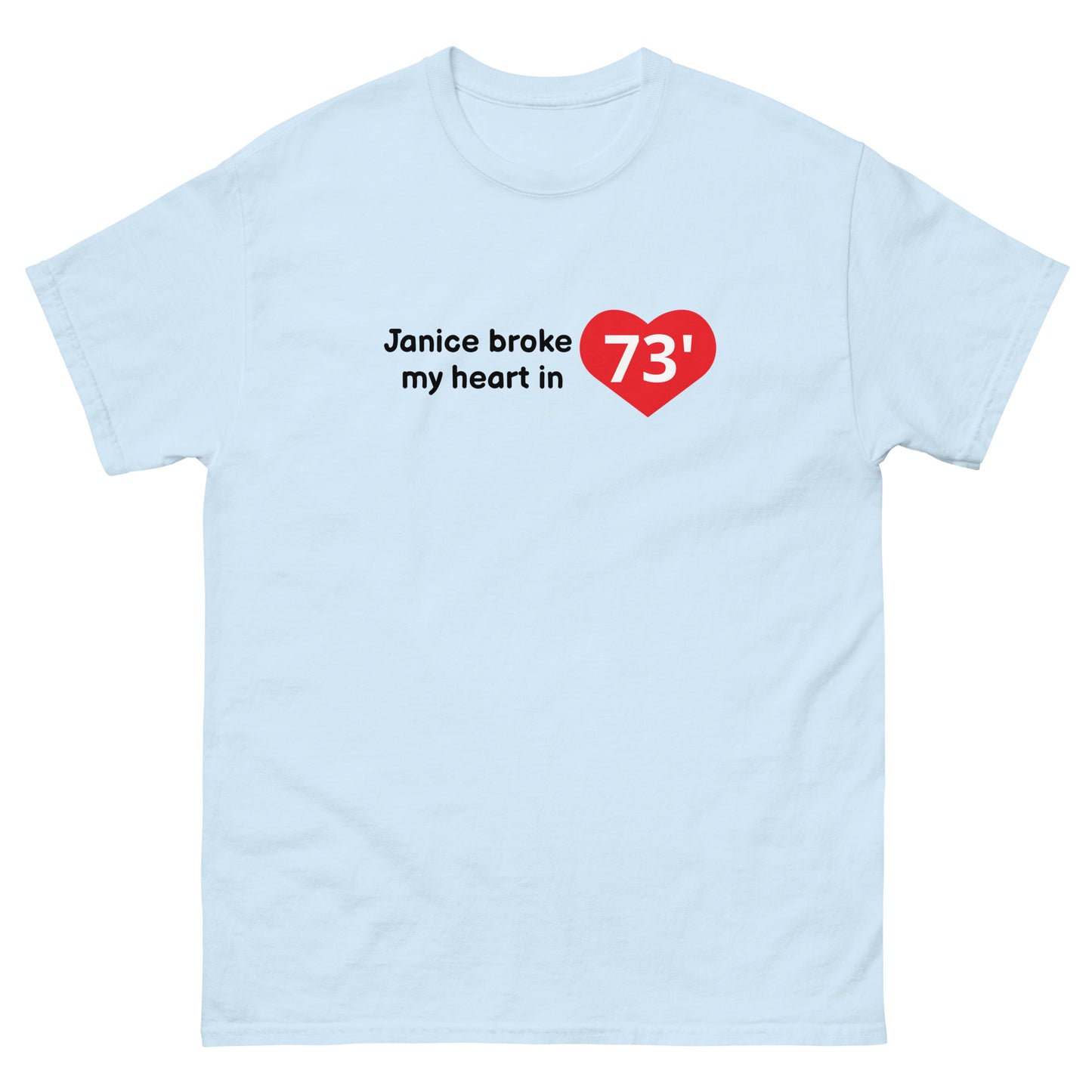 Janice broke my heart T-shirt